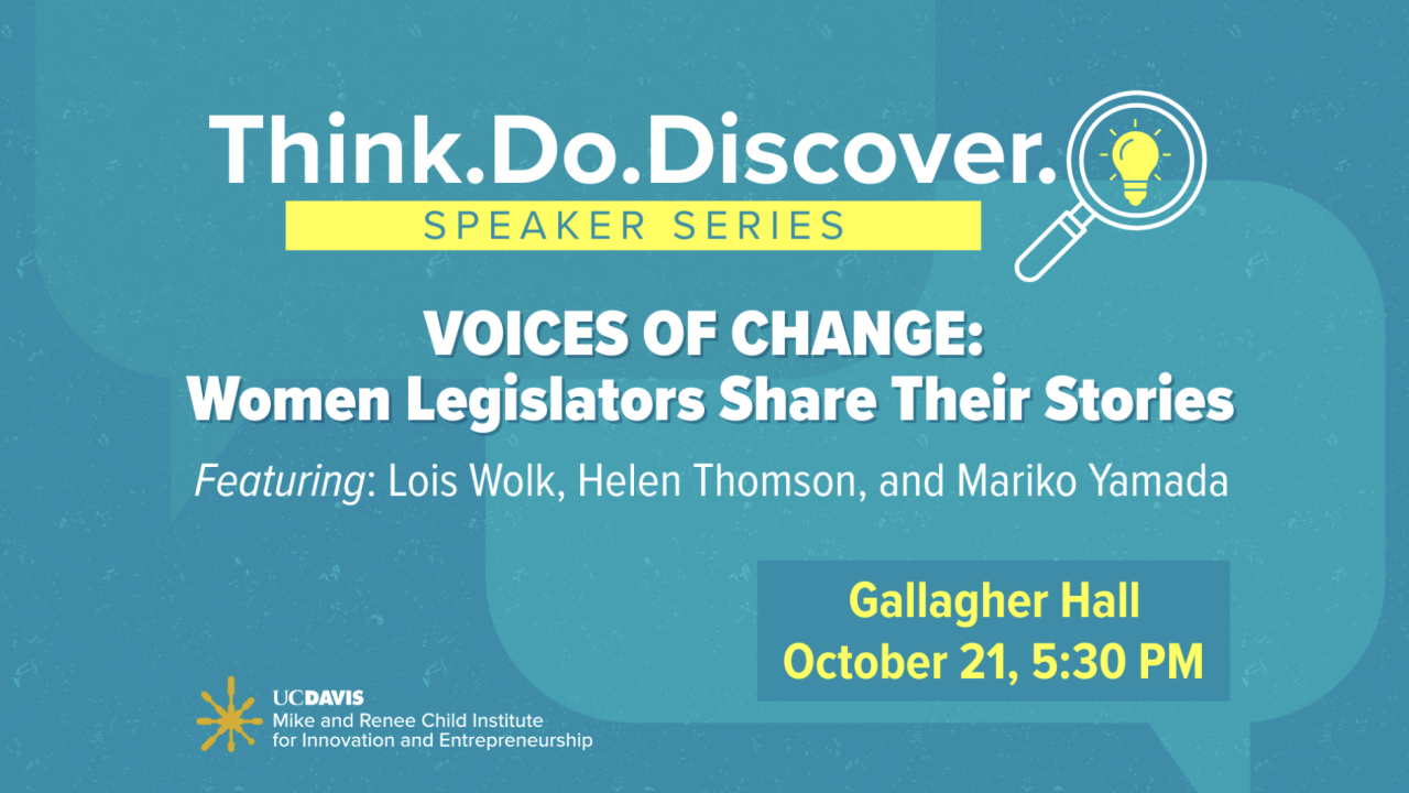 Promotional graphic for the UC Davis Think.Do.Discover. Speaker Series event titled “Voices of Change: Women Legislators Share Their Stories,” featuring Lois Wolk, Helen Thomson, and Mariko Yamada. Event details: Gallagher Hall, October 21 at 5:30 PM.